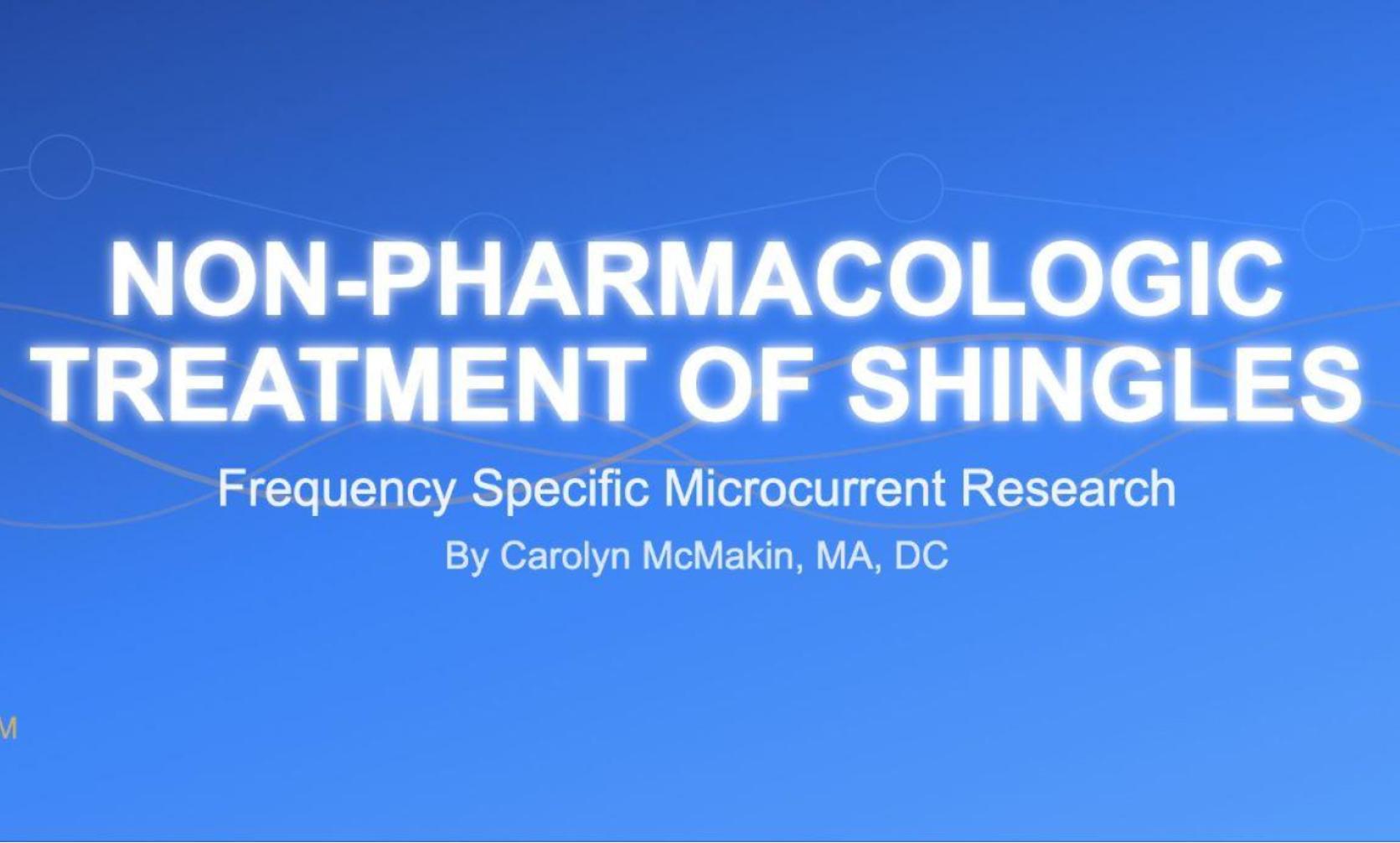 NON-PHARMACOLOGIC TREATMENT OF SHINGLES – Treatment with Frequency Specific Microcurrent